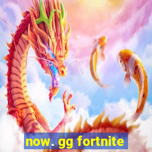 now. gg fortnite